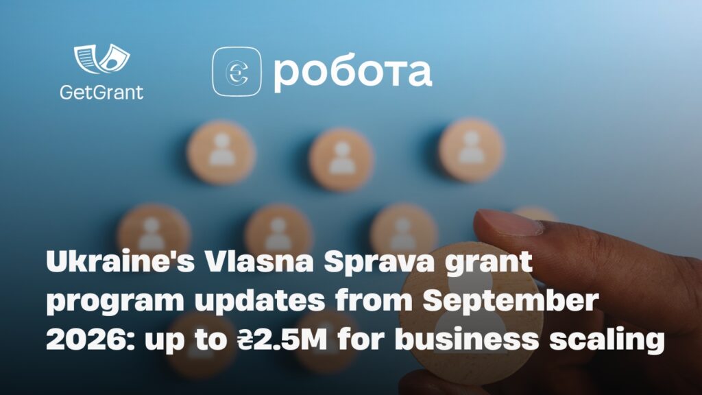 Ukraine&#8217;s Vlasna Sprava grant program updates from September 2026: up to ₴2.5M for business scaling